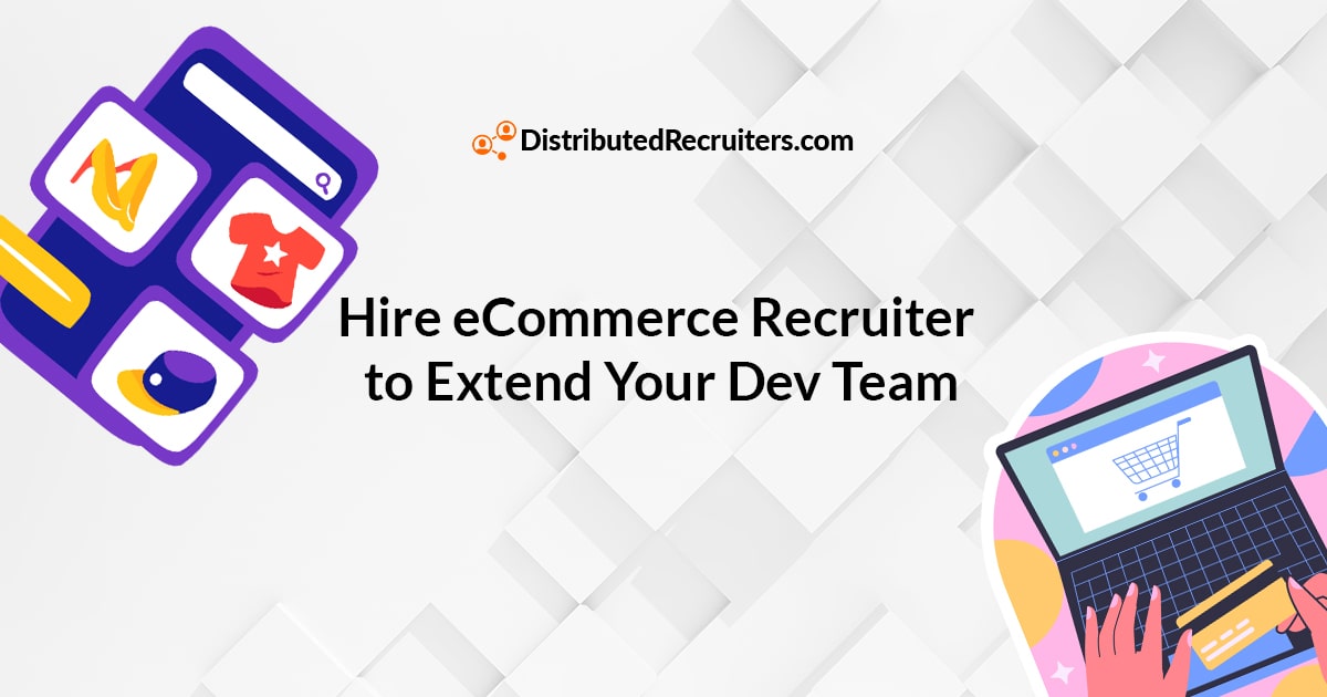 Hire eCommerce Recruiter to Extend Your Dev Team Featured Image