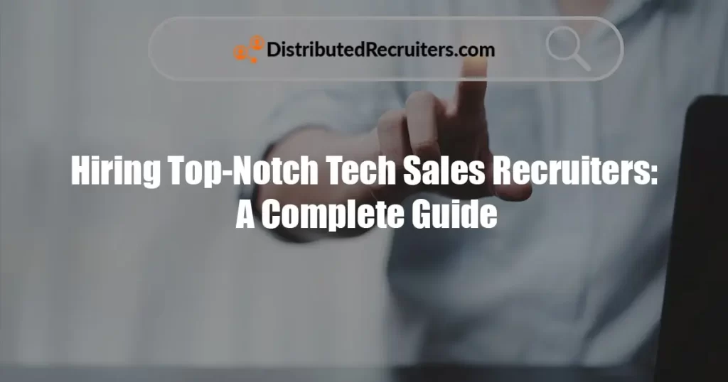 Hiring Top-Notch Tech Sales Recruiters Featured Image