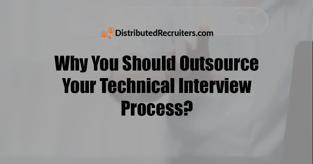 Why You Should Outsource Your Technical Interview Process - Featured